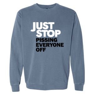 Just Stop Pissing Everyone Off Garment-Dyed Sweatshirt