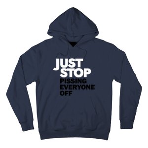 Just Stop Pissing Everyone Off Hoodie