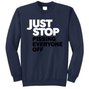 Just Stop Pissing Everyone Off Sweatshirt