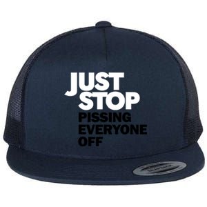 Just Stop Pissing Everyone Off Flat Bill Trucker Hat