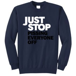 Just Stop Pissing Everyone Off Tall Sweatshirt