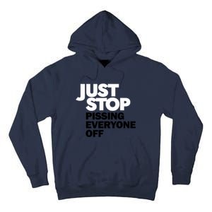 Just Stop Pissing Everyone Off Tall Hoodie