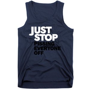 Just Stop Pissing Everyone Off Tank Top