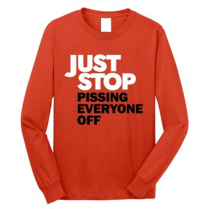 Just Stop Pissing Everyone Off Long Sleeve Shirt