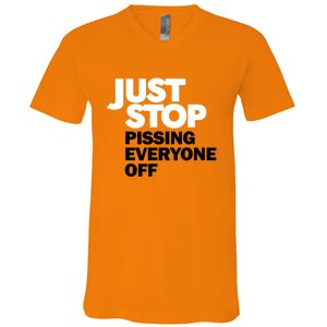 Just Stop Pissing Everyone Off V-Neck T-Shirt