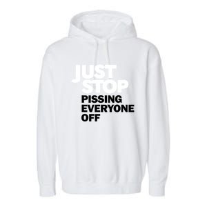 Just Stop Pissing Everyone Off Garment-Dyed Fleece Hoodie