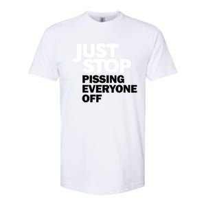 Just Stop Pissing Everyone Off Softstyle CVC T-Shirt