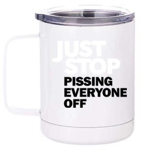 Just Stop Pissing Everyone Off 12 oz Stainless Steel Tumbler Cup