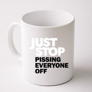 Just Stop Pissing Everyone Off Coffee Mug