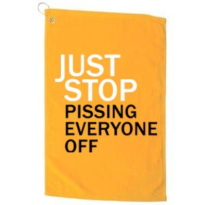 Just Stop Pissing Everyone Off Platinum Collection Golf Towel