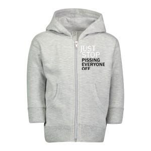 Just Stop Pissing Everyone Off Toddler Zip Fleece Hoodie