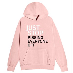 Just Stop Pissing Everyone Off Urban Pullover Hoodie