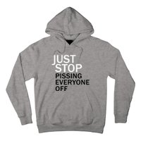 Just Stop Pissing Everyone Off Hoodie