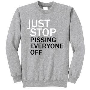 Just Stop Pissing Everyone Off Sweatshirt