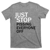 Just Stop Pissing Everyone Off T-Shirt