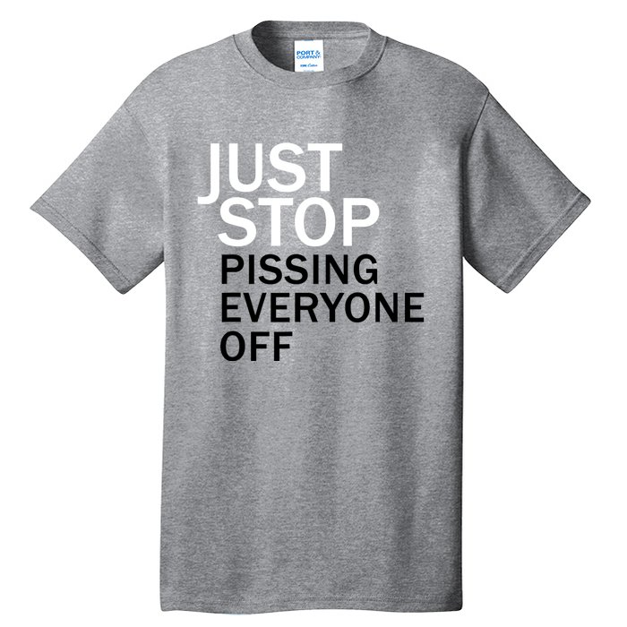 Just Stop Pissing Everyone Off Tall T-Shirt