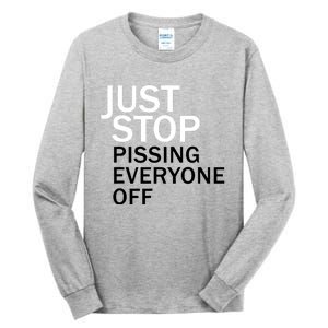 Just Stop Pissing Everyone Off Tall Long Sleeve T-Shirt