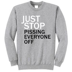 Just Stop Pissing Everyone Off Tall Sweatshirt