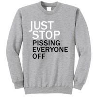 Just Stop Pissing Everyone Off Tall Sweatshirt