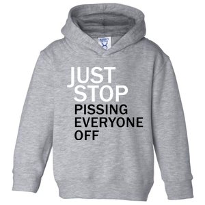 Just Stop Pissing Everyone Off Toddler Hoodie