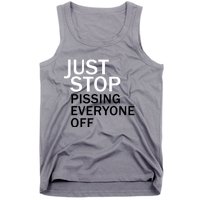 Just Stop Pissing Everyone Off Tank Top