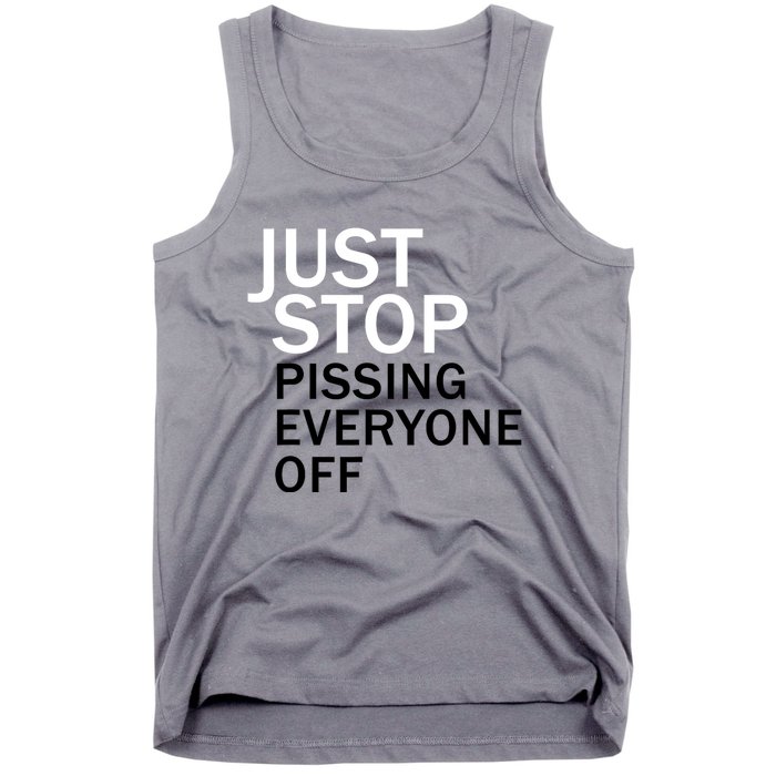 Just Stop Pissing Everyone Off Tank Top