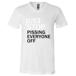 Just Stop Pissing Everyone Off V-Neck T-Shirt