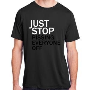 Just Stop Pissing Everyone Off Adult ChromaSoft Performance T-Shirt