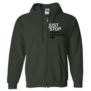 Just Stop Pissing Everyone Off Full Zip Hoodie