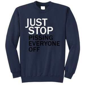 Just Stop Pissing Everyone Off Sweatshirt