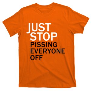 Just Stop Pissing Everyone Off T-Shirt