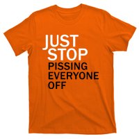 Just Stop Pissing Everyone Off T-Shirt