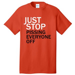 Just Stop Pissing Everyone Off Tall T-Shirt