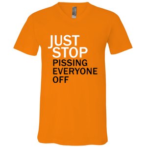 Just Stop Pissing Everyone Off V-Neck T-Shirt