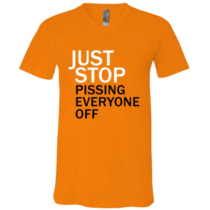 Just Stop Pissing Everyone Off V-Neck T-Shirt