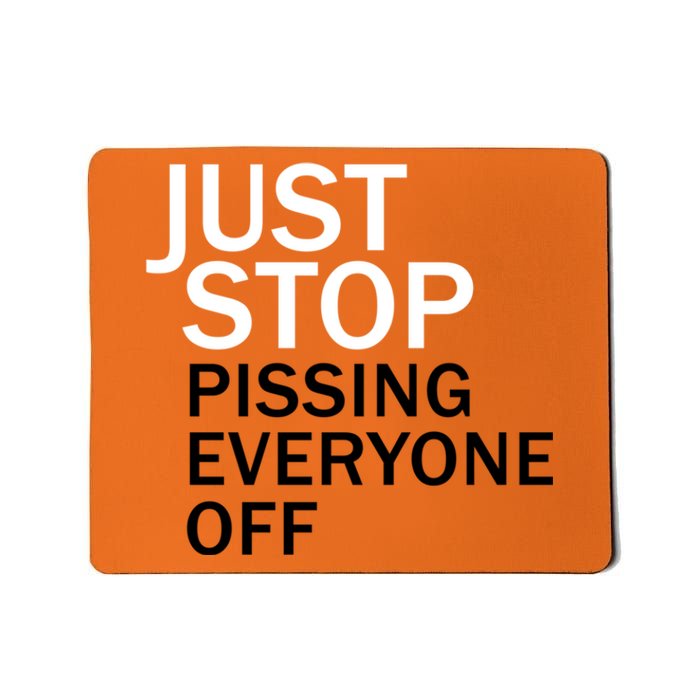 Just Stop Pissing Everyone Off Mousepad