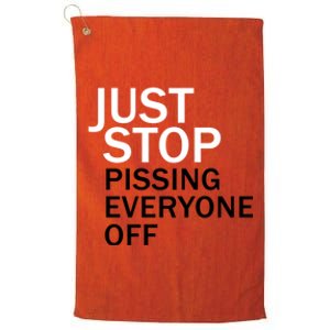 Just Stop Pissing Everyone Off Platinum Collection Golf Towel