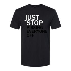 Just Stop Pissing Everyone Off Softstyle CVC T-Shirt