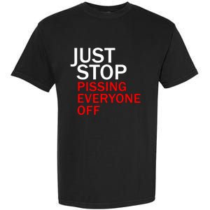 Just Stop Pissing Everyone Off Garment-Dyed Heavyweight T-Shirt