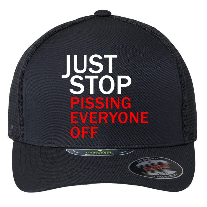 Just Stop Pissing Everyone Off Flexfit Unipanel Trucker Cap