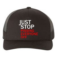 Just Stop Pissing Everyone Off Yupoong Adult 5-Panel Trucker Hat