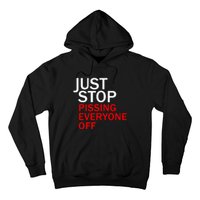 Just Stop Pissing Everyone Off Hoodie