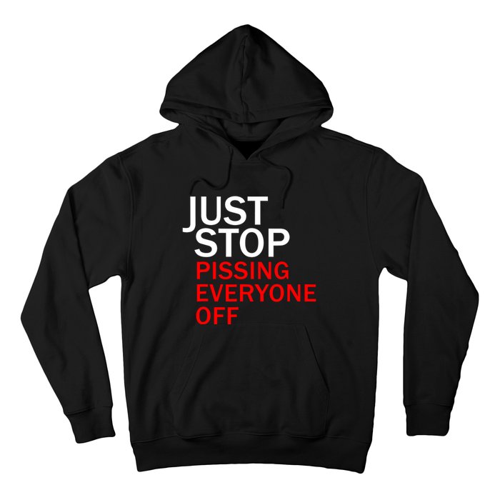 Just Stop Pissing Everyone Off Hoodie