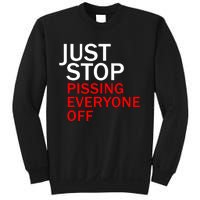 Just Stop Pissing Everyone Off Sweatshirt