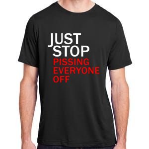 Just Stop Pissing Everyone Off Adult ChromaSoft Performance T-Shirt