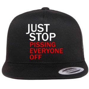 Just Stop Pissing Everyone Off Flat Bill Trucker Hat