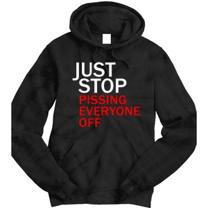 Just Stop Pissing Everyone Off Tie Dye Hoodie