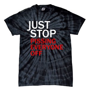 Just Stop Pissing Everyone Off Tie-Dye T-Shirt