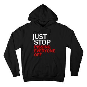 Just Stop Pissing Everyone Off Tall Hoodie