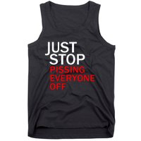 Just Stop Pissing Everyone Off Tank Top